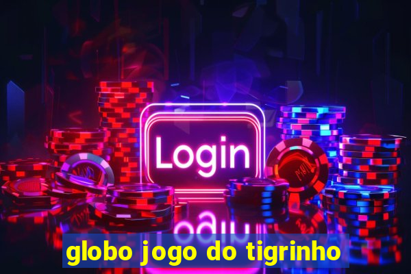 globo jogo do tigrinho